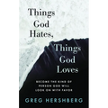 Things God Hates, Things God Loves: Become the Kind of Person God Will Look On with Favor - Paperback