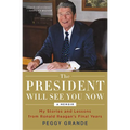 The President Will See You Now: My Stories and Lessons from Ronald Reagan's Final Years - Paperback
