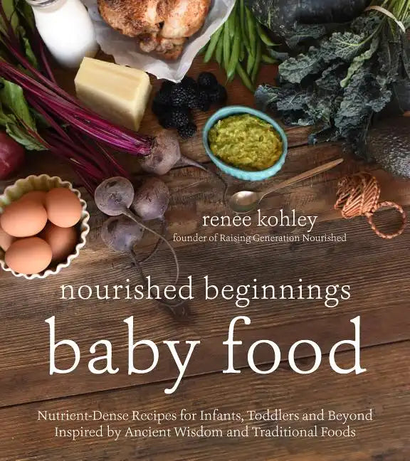 Nourished Beginnings Baby Food: Nutrient-Dense Recipes for Infants, Toddlers and Beyond Inspired by Ancient Wisdom and Traditional Foods - Paperback
