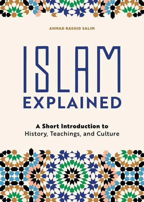 Islam Explained: A Short Introduction to History, Teachings, and Culture - Paperback