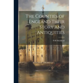 The Counties of England Their Story and Antiquities - Paperback