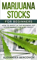 Marijuana Stocks for Beginners: How to Invest in the Booming Pot Stock Market for a Big Profit - Paperback