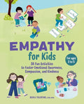 Empathy for Kids: 30 Fun Activities to Foster Emotional Awareness, Compassion, and Kindness - Paperback