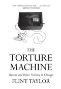 The Torture Machine: Racism and Police Violence in Chicago - Paperback