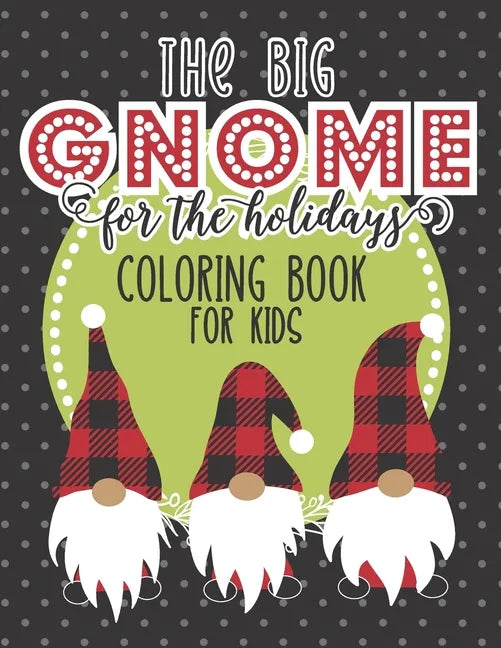 The Big Gnome For The Holidays Coloring Book For Kids: The Perfect Festive Christmas Activity For Hours of Fun This Holiday! Includes Over 50 Pages Of - Paperback