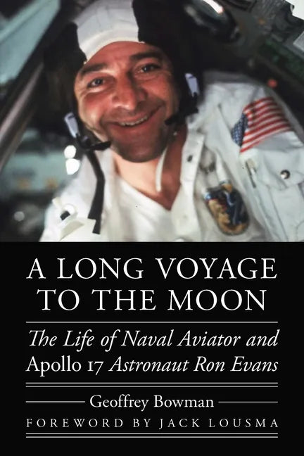 A Long Voyage to the Moon: The Life of Naval Aviator and Apollo 17 Astronaut Ron Evans - Hardcover
