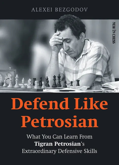 Defend Like Petrosian: What You Can Learn from Tigran Petrosian's Extraordinary Defensive Skills - Paperback