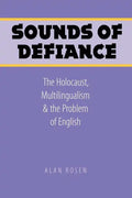 Sounds of Defiance: The Holocaust, Multilingualism, and the Problem of English - Paperback
