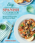 Easy Spanish Cookbook: Recipes to Bring Home the Flavors of Spain - Paperback