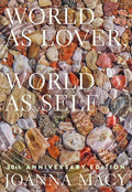 World as Lover, World as Self: 30th Anniversary Edition: Courage for Global Justice and Planetary Renewal - Paperback