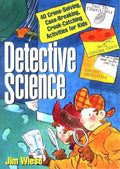 Detective Science: 40 Crime-Solving, Case-Breaking, Crook-Catching Activities for Kids - Paperback