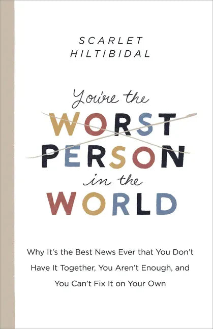 You're the Worst Person in the World: Why It's the Best News Ever That You Don't Have It Together, You Aren't Enough, and You Can't Fix It on Your Own - Paperback