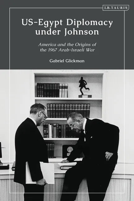 US-Egypt Diplomacy under Johnson: Nasser, Komer, and the Limits of Personal Diplomacy - Paperback