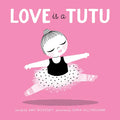Love Is a Tutu: A Board Book - Board Book