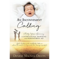 An Inconvenient Calling: A Forty Year Journey in International Adoptions and Humanitarian Aid - Paperback