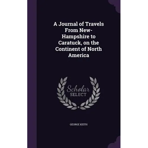 A Journal of Travels From New-Hampshire to Caratuck, on the Continent of North America - Hardcover