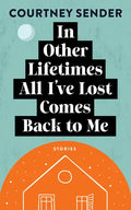In Other Lifetimes All I've Lost Comes Back to Me: Stories - Paperback