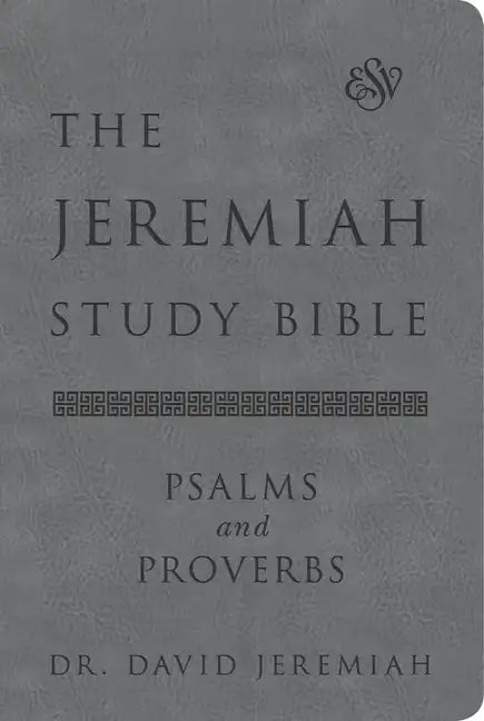 The Jeremiah Study Bible, Esv, Psalms and Proverbs (Gray): What It Says. What It Means. What It Means for You. - Leather