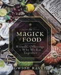 The Magick of Food: Rituals, Offerings & Why We Eat Together - Paperback