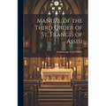 Manual of the Third Order of St. Francis of Assisi - Paperback
