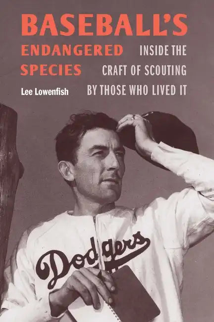 Baseball's Endangered Species: Inside the Craft of Scouting by Those Who Lived It - Hardcover