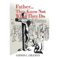 Father They Know Not What They Do: God's Poetic Reach to a Lost and Dying World - Paperback