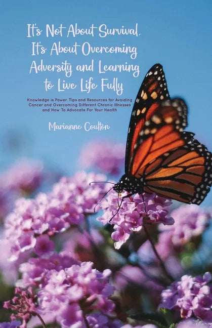 It's Not About Survival, It's About Overcoming Adversity and Learning to Live Life Fully - Paperback