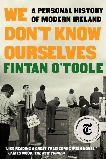 We Don't Know Ourselves: A Personal History of Modern Ireland - Paperback
