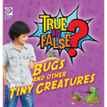 True or False? Bugs and Other Tiny Creatures - Hardcover