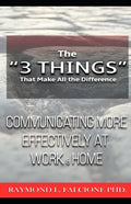 The "3 Things" That Make All the Difference: : Communicating More Effectively at Work and Home - Paperback