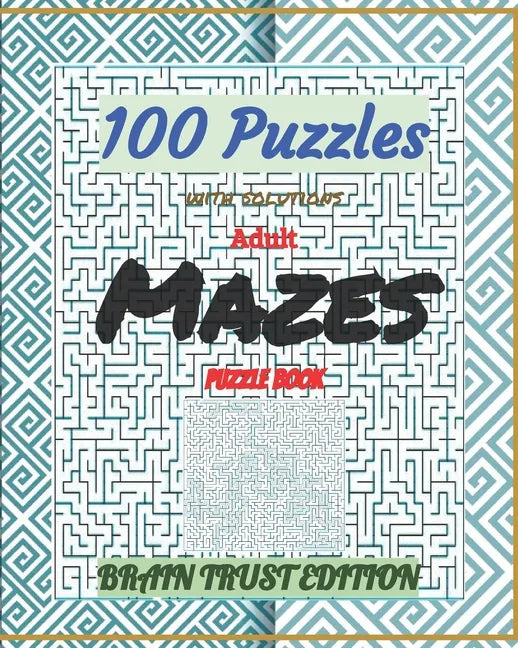 Adult Mazes Puzzle Book 100 Puzzles with solutions: Brain Trust Edition - Paperback