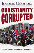 Christianity Corrupted: The Scandal of White Supremacy - Paperback