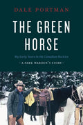 The Green Horse: My Early Years in the Canadian Rockies - A Park Warden's Story - Paperback