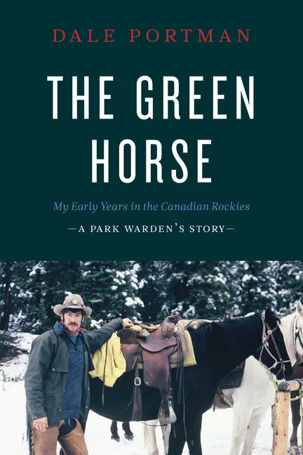 The Green Horse: My Early Years in the Canadian Rockies - A Park Warden's Story - Paperback