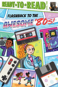 Flashback to the . . . Awesome '80s!: Ready-To-Read Level 2 - Hardcover