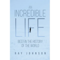 An Incredible Life: Best in the History of the World - Paperback