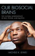 Our Biosocial Brains: The Cultural Neuroscience of Bias, Power, and Injustice - Paperback