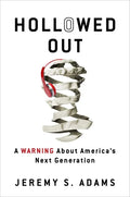Hollowed Out: A Warning about America's Next Generation - Paperback