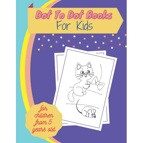 Dot To Dot Books For Kids for children from 5 years old: Fun Connect The Dots Books for Kids Age 3, 4, 5, 6, 7, 8 Easy Kids Dot To Dot Books Ages 4-6 - Paperback