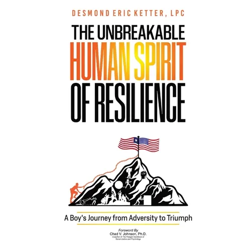 The Unbreakable Human Spirit of Resilience: A Boy's Journey from Adversity to Triumph - Paperback
