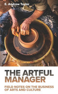 The Artful Manager: Field Notes on the Business of Arts and Culture - Paperback