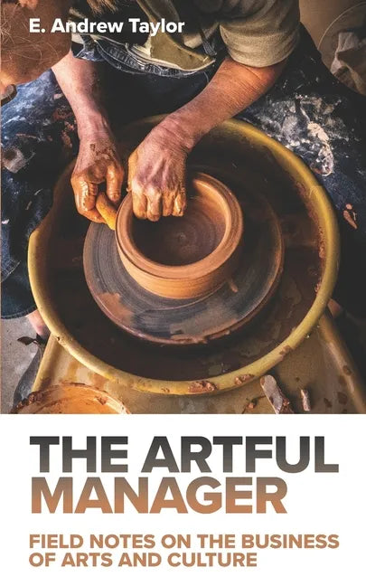 The Artful Manager: Field Notes on the Business of Arts and Culture - Paperback