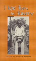 I Was Born in Slavery: Personal Accounts of Slavery in Texas - Paperback