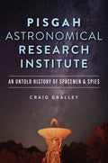 Pisgah Astronomical Research Institute: An Untold History of Spacemen & Spies - Paperback