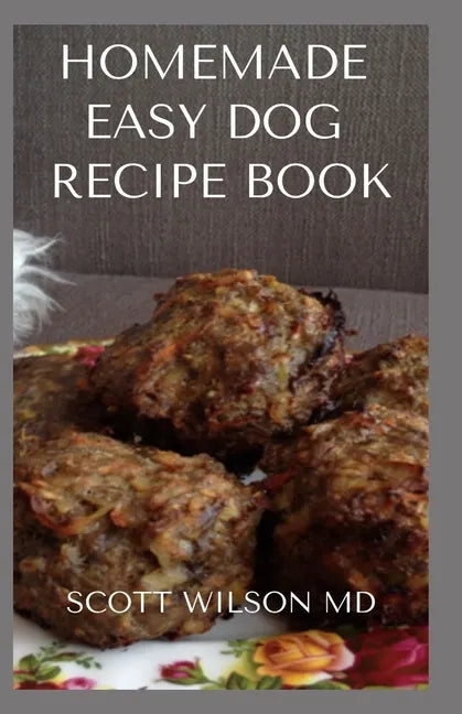 Homemade Easy Dog Recipe Book: How To Make A Delicious Food For Your dog To Fight Against Diseases And Boost Immunity - Paperback