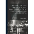 A Guide of Hand-book for Mount Hope Cemetery, With Photo-engravings and Diagram - Paperback