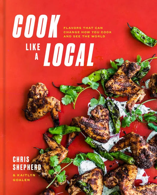 Cook Like a Local: Flavors That Can Change How You Cook and See the World: A Cookbook - Hardcover