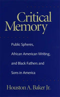 Critical Memory: Public Spheres, African American Writing, and Black Fathers and Sons in America - Hardcover