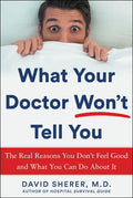 What Your Doctor Won't Tell You: The Real Reasons You Don't Feel Good and What You Can Do about It - Hardcover