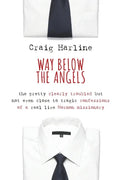 Way Below the Angels: The Pretty Clearly Troubled But Not Even Close to Tragic Confessions of a Real Live Mormon Missionary - Paperback